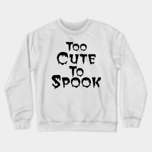 Too Cute To Spook. Halloween Crewneck Sweatshirt